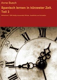 Spanisch lernen in kürzester Zeit. Teil 3 - Anna Busch - E-Book