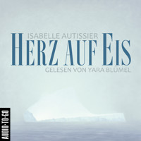 Herz auf Eis (Ungekürzt) - Isabelle Autissier - Hörbuch
