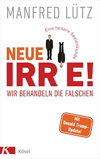 Neue Irre - Wir behandeln die Falschen - Manfred Lütz - E-Book