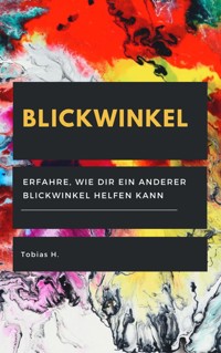 Blickwinkel - erfahre, wie dir ein anderer Blickwinkel helfen kann - Tobias Hopfmüller - E-Book