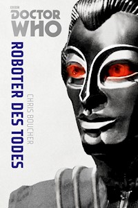 Doctor Who Monster-Edition 6: Roboter des Todes - Chris Boucher - E-Book