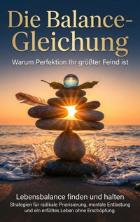 Die Balance-Gleichung: Warum Perfektion Ihr größter Feind ist - Lina Krüger - E-Book