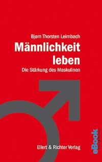 Männlichkeit leben - Björn Thorsten Leimbach - E-Book