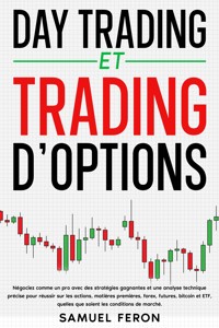 Day trading et trading d’options: Négociez comme un pro avec des stratégies gagnantes et une analyse technique précise pour réussir sur les actions, matières premières, forex, futures, bitcoin et ETF, quelles que soient les conditions de marché. - Samuel Feron - E-Book