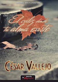 El cáliz donde tu alma existe - César Vallejo - E-Book