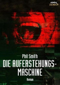 DIE AUFERSTEHUNGSMASCHINE - Phil Smith - E-Book