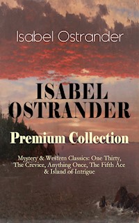 ISABEL OSTRANDER Premium Collection – Mystery & Western Classics - Isabel Ostrander - E-Book