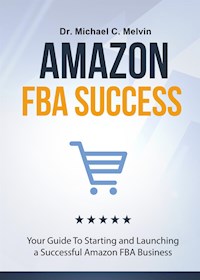 Amazon FBA Success - Dr. Michael C. Melvin - E-Book