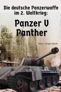 Die deutsche Panzerwaffe im 2. Weltkrieg: Panzer V Panther - Hans-Jürgen Bauer - E-Book