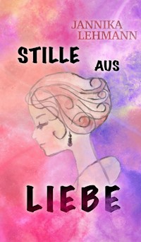 Stille aus Liebe - Jannika Lehmann - E-Book