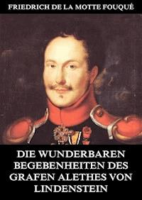 Die wunderbaren Begebenheiten des Grafen Alethes von Lindenstein - Friedrich De La Motte Fouqué - E-Book