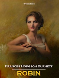 Robin (Annotated) - Frances Hodgson Burnett - E-Book
