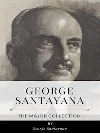 George Santayana – The Major Collection - George Santayana - E-Book