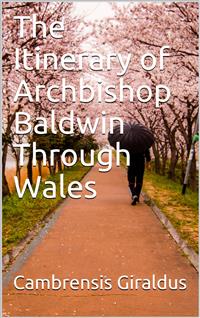 The Itinerary of Archbishop Baldwin Through Wales - Giraldus Cambrensis - E-Book