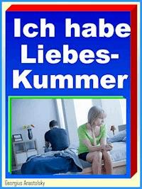 Ich habe Liebeskummer - Georgius Anastolsky - E-Book