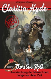Clarissa Hyde: Band 92 – Auslöschung der Menschheit, lange vor ihrer Zeit - Thorsten Roth - E-Book