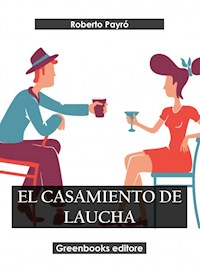 El casamiento de Laucha - Roberto Payró - E-Book