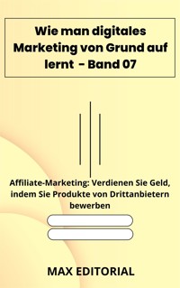 Wie man digitales Marketing von Grund auf lernt – Band 07 - MAX EDITORIAL - E-Book