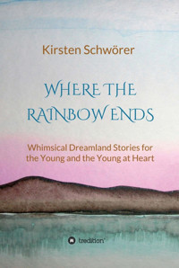 Where the Rainbow ends - Kirsten Schwörer - E-Book