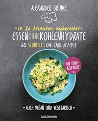 In 20 Minuten zubereitet: Essen ohne Kohlenhydrate - Alexander Grimme - E-Book