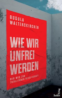 Wie wir unfrei werden - Gudula Walterskirchen - E-Book