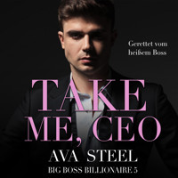 Take me, CEO!: Gerettet vom heißen Boss (Big Boss Billionaire 5) - Ava Steel - Hörbuch