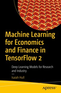 Machine Learning for Economics and Finance in TensorFlow 2 - Isaiah Hull - E-Book