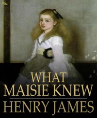 What Maisie Knew - Henry James - E-Book