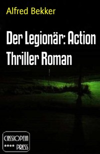 Der Legionär: Action Thriller Roman - Alfred Bekker - E-Book