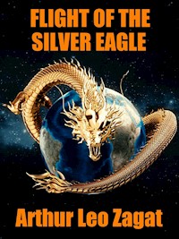 Flight of the Silver Eagle - Arthur Leo Zagat - E-Book