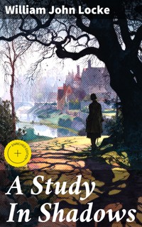 A Study In Shadows - William John Locke - E-Book