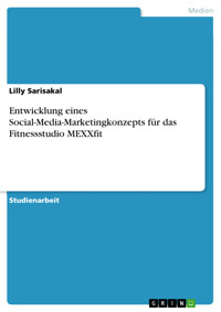 Entwicklung eines Social-Media-Marketingkonzepts für das Fitnessstudio MEXXfit - Lilly Sarisakal - E-Book