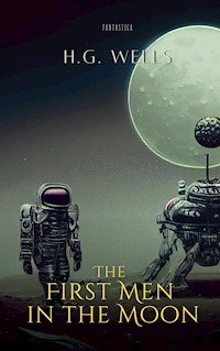 The First Men in the Moon - H G Wells - E-Book