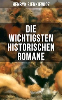 Die wichtigsten historischen Romane von Henryk Sienkiewicz - Henryk Sienkiewicz - E-Book