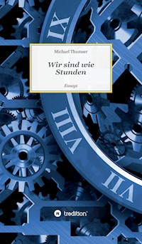Wir sind wie Stunden - Michael Thumser - E-Book