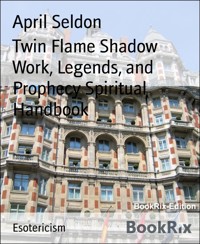 Twin Flame Shadow Work, Legends, and Prophecy Spiritual Handbook - April Seldon - E-Book
