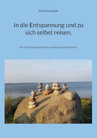 In die Entspannung und zu sich selbst reisen. - Petra Paschalidis - E-Book