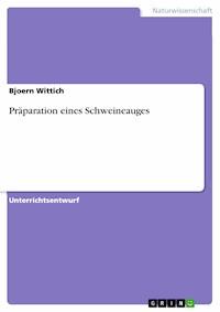 Präparation eines Schweineauges - Bjoern Wittich - E-Book