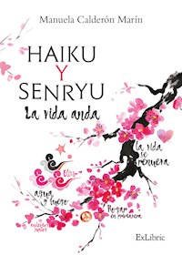 Haiku y Senryu. La vida anda - Manuela Calderón Marín - E-Book