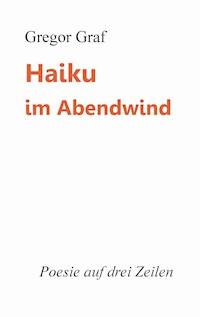 Haiku im Abendwind - Gregor Graf - E-Book