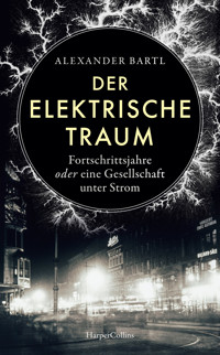 Der elektrische Traum. Fortschrittsjahre oder eine Gesellschaft unter Strom - Alexander Bärtl - E-Book