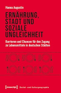 Ernährung, Stadt und soziale Ungleichheit - Hanna Augustin - E-Book