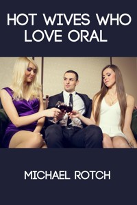 Hot Wives Who Love Oral: Taboo Erotica - Michael Rotch - E-Book