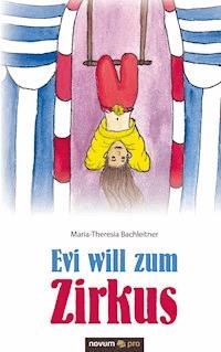 Evi will zum Zirkus - Maria-Theresia Bachleitner - E-Book