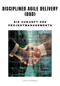 Disciplined Agile Delivery (DAD) - Geoff D. Washington - E-Book