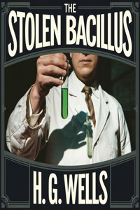 The Stolen Bacillus (illustrated) - H G Wells - E-Book