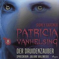 Patricia Vanhelsing, 8: Der Druidenzauber (Ungekürzt) - Sidney Gardner - Hörbuch
