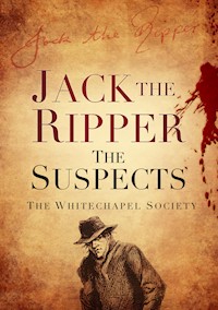 Jack the Ripper: The Suspects - The Whitechapel Society - E-Book