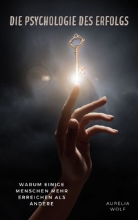 Die Psychologie des Erfolgs - Aurelia Wolf - E-Book