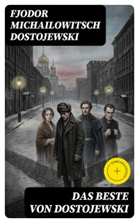 Das Beste von Dostojewski - Fjodor Michailowitsch Dostojewski - E-Book